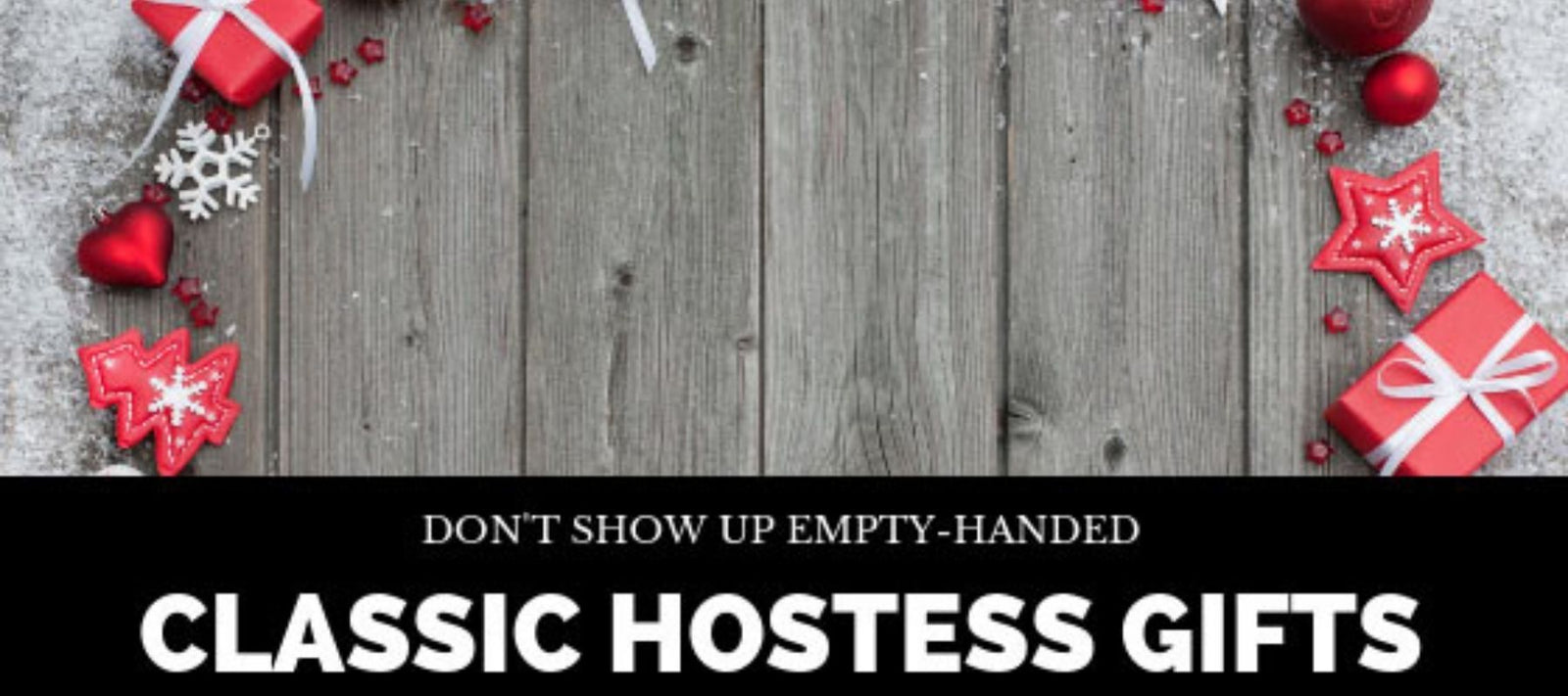 Try these classic hostess gifts during the holiday season